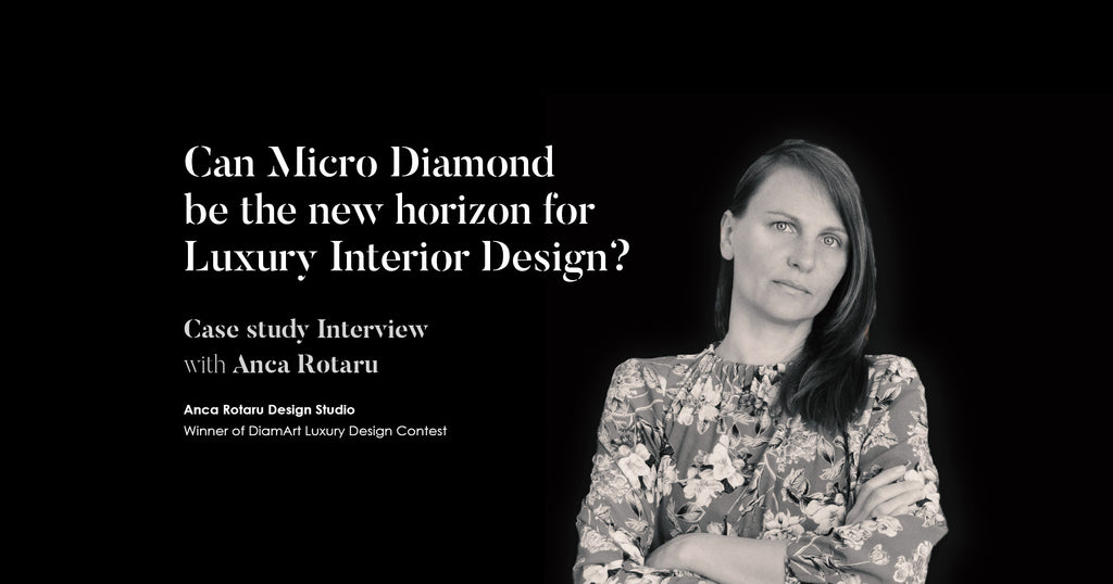 Il Micro Diamante può essere il nuovo orizzonte per l’interior design di lusso?  Il caso studio con Anca Rotaru