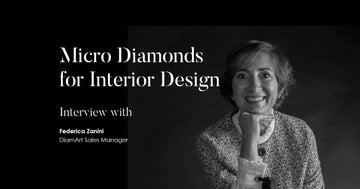 Federica Zanini, sales manager di DiamArt, ci racconta le infinite possibilità applicative del micro diamante nel mondo dell'interior design.